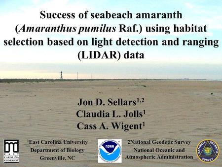 Success of seabeach amaranth (Amaranthus pumilus Raf.) using habitat selection based on light detection and ranging (LIDAR) data Jon D. Sellars 1,2 Claudia.