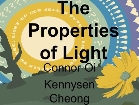 The Properties of Light Connor Oi Kennysen Cheong.