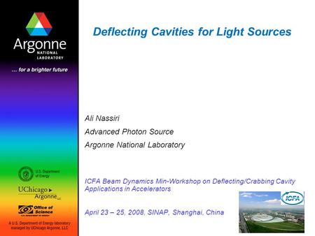 Deflecting Cavities for Light Sources Ali Nassiri Advanced Photon Source Argonne National Laboratory ICFA Beam Dynamics Min-Workshop on Deflecting/Crabbing.