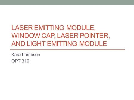LASER EMITTING MODULE, WINDOW CAP, LASER POINTER, AND LIGHT EMITTING MODULE Kara Lambson OPT 310.