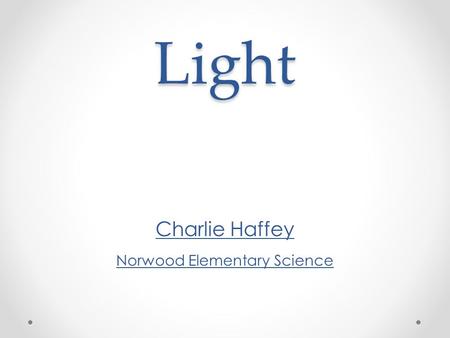 Light Charlie Haffey Norwood Elementary Science.