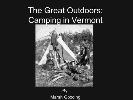 The Great Outdoors: Camping in Vermont By, Marsh Gooding.