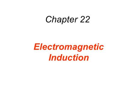 Chapter 22 Electromagnetic Induction. 22.1 Induced Emf and Induced Current There are a number of ways a magnetic field can be used to generate an electric.