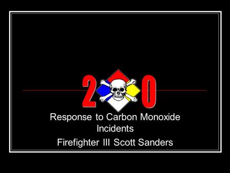 Response to Carbon Monoxide Incidents Firefighter III Scott Sanders.
