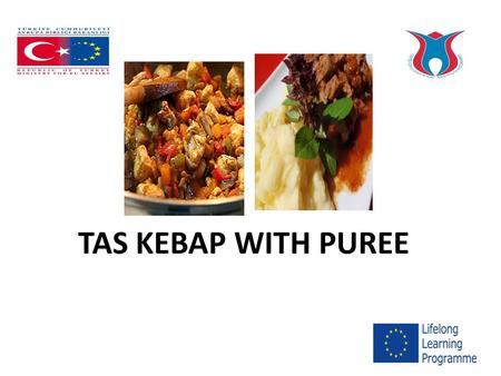 TAS KEBAP WITH PUREE. 2.20 pounds of lamb cubes 2 onions 2 tomatoes 2 long green peppers 2 garlic cloves 1 tbsp tomato paste 1/3 cup of sunflower oil.