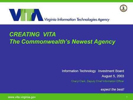 Click to add a subtitle 1 CREATING VITA The Commonwealth’s Newest Agency expect the best! www.vita.virginia.gov Information Technology Investment Board.