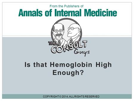 Is that Hemoglobin High Enough? COPYRIGHT © 2014, ALL RIGHTS RESERVED From the Publishers of.
