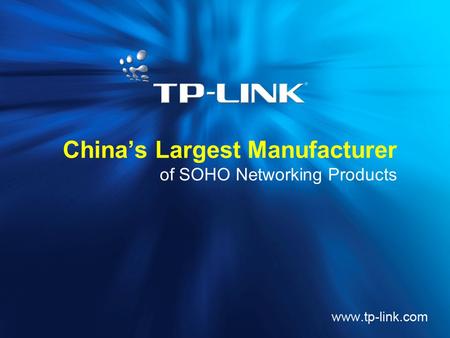 China’s Largest Manufacturer of SOHO Networking Products.