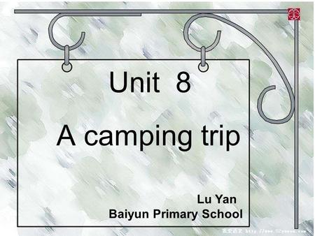 Unit 8 A camping trip Lu Yan Baiyun Primary School.