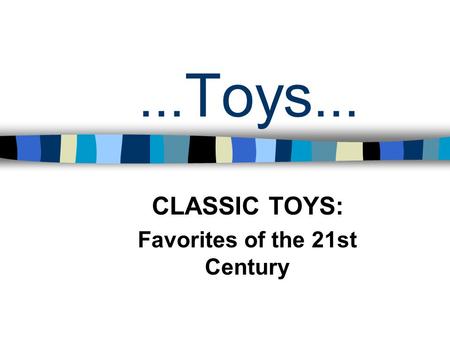 ... Toys... CLASSIC TOYS: Favorites of the 21st Century.