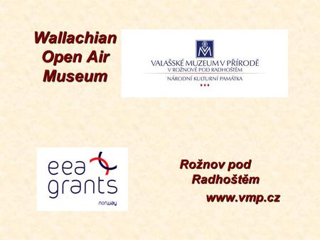 Wallachian Open Air Museum Rožnov pod Radhoštěm www.vmp.cz.