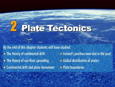 2 Plate Tectonics. Chapter 2: Plate Tectonics Theory of plate tectonics  “Plate Tectonics” explains why the plates of the earth are moving.  The main.