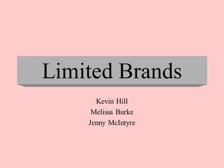 Limited Brands Kevin Hill Melissa Burke Jenny McIntyre.