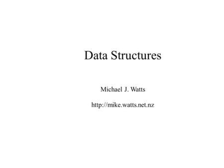 Data Structures Michael J. Watts