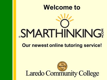 Our newest online tutoring service! Welcome to. SMARTHINKING is our newest tutoring service offered at LCC! What is SMARTHINKING?
