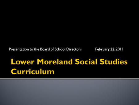 Presentation to the Board of School Directors February 22, 2011.