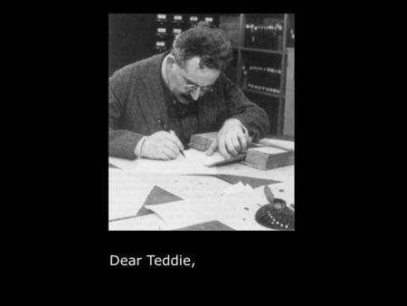 Dear Teddie,. Dear Walter, Politics? A disagreement?