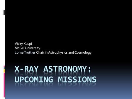 Vicky Kaspi McGill University Lorne Trottier Chair in Astrophysics and Cosmology.