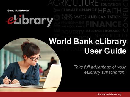 Elibrary.worldbank.org World Bank eLibrary User Guide Take full advantage of your eLibrary subscription!