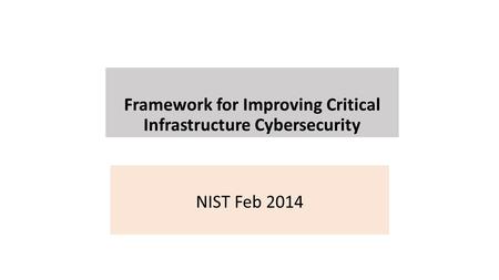 Framework for Improving Critical Infrastructure Cybersecurity NIST Feb 2014.