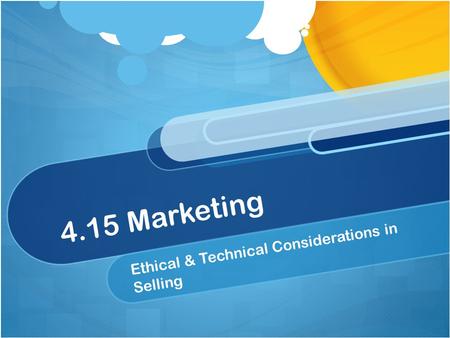 4.15 Marketing Ethical & Technical Considerations in Selling.