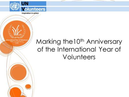 Marking the10 th Anniversary of the International Year of Volunteers.