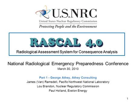 1 RASCAL 4.0 Radiological Assessment System for Consequence Analysis National Radiological Emergency Preparedness Conference March 30, 2010 Part 1 - George.