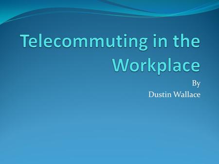 By Dustin Wallace. Introduction to Telecommuting Opportunity is to help out the organization and employee money situation by implementing a new way of.