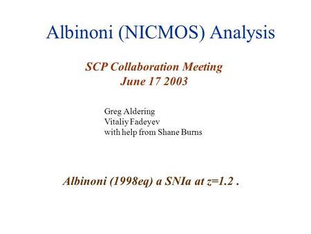 Albinoni (NICMOS) Analysis SCP Collaboration Meeting June 17 2003 Greg Aldering Vitaliy Fadeyev with help from Shane Burns Albinoni (1998eq) a SNIa at.