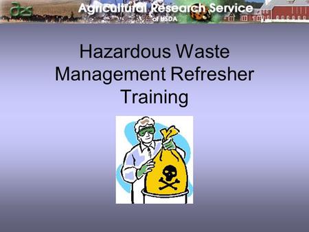 Hazardous Waste Management Refresher Training. Environmental Stewardship It is the responsibility of all employees to manage chemical waste in a reasonable.