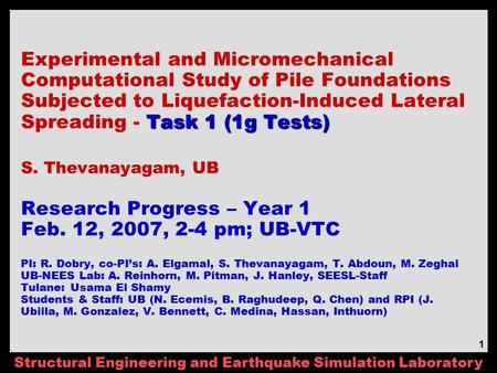 Structural Engineering and Earthquake Simulation Laboratory 1 Task 1 (1g Tests) Experimental and Micromechanical Computational Study of Pile Foundations.