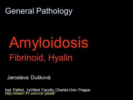 Amyloidosis Fibrinoid, Hyalin General Pathology Jaroslava Dušková