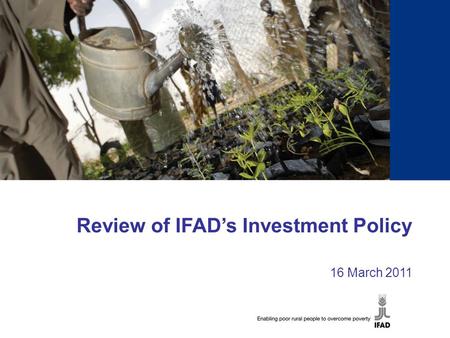 Review of IFAD’s Investment Policy 16 March 2011.
