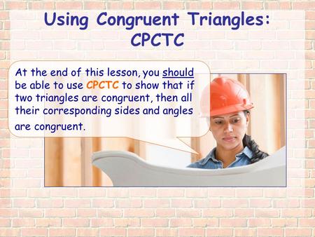 Using Congruent Triangles: CPCTC