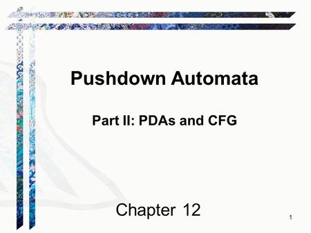 Pushdown Automata Part II: PDAs and CFG Chapter 12.