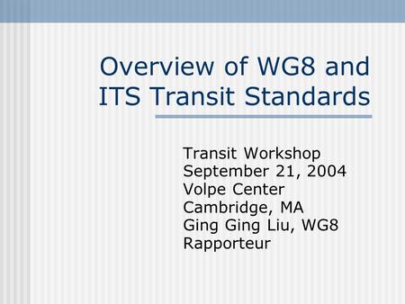 Overview of WG8 and ITS Transit Standards