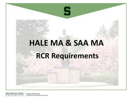 HALE MA & SAA MA RCR Requirements. Michigan State University requires that all graduate students be trained in the responsible conduct of research as.