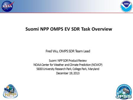Suomi NPP OMPS EV SDR Task Overview Fred Wu, OMPS SDR Team Lead Suomi NPP SDR Product Review NOAA Center for Weather and Climate Prediction (NCWCP) 5830.