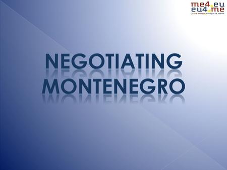 The Stabilisation and Association Agreement between Montenegro and the EU signed in October 2007, entered into force in May 2010. Montenegro has been.