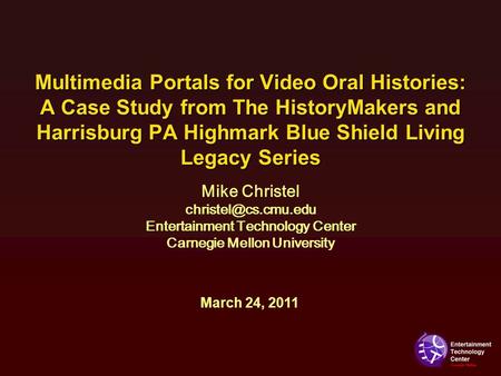 Multimedia Portals for Video Oral Histories: A Case Study from The HistoryMakers and Harrisburg PA Highmark Blue Shield Living Legacy Series March 24,