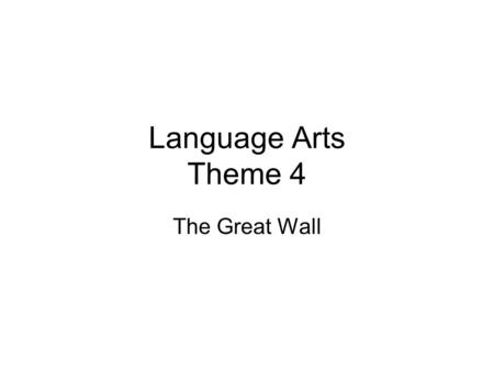 Language Arts Theme 4 The Great Wall.