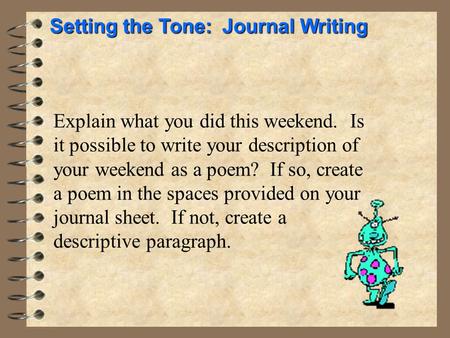 Explain what you did this weekend. Is it possible to write your description of your weekend as a poem? If so, create a poem in the spaces provided on your.