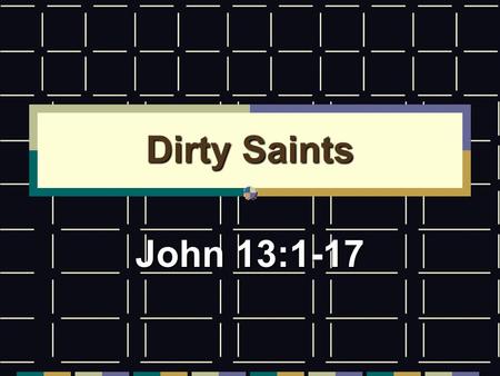 Dirty Saints John 13:1-17. Theology Theology of Dirt.