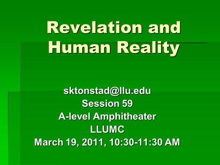 Revelation and Human Reality Session 59 A-level Amphitheater LLUMC March 19, 2011, 10:30-11:30 AM.
