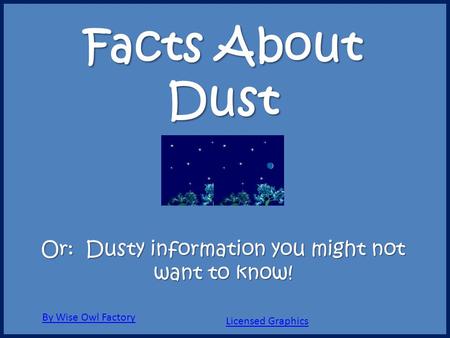 Facts About Dust Or: Dusty information you might not want to know! By Wise Owl Factory Licensed Graphics.