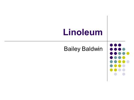 Linoleum Bailey Baldwin. Linoleum is Made From All Natural Materials Linoleum is made of solidified linseed oil in combination with wood flour or cork.