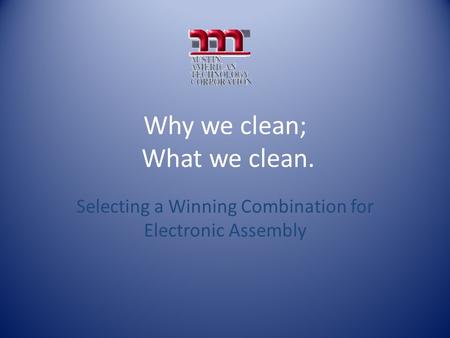 Why we clean; What we clean.
