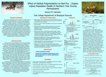 Effect of Habitat Fragmentation on Red Fox (Vulpes vulpes) Population Health In Northern York County, Pennsylvania Jeremy M. Hamsher York College Department.