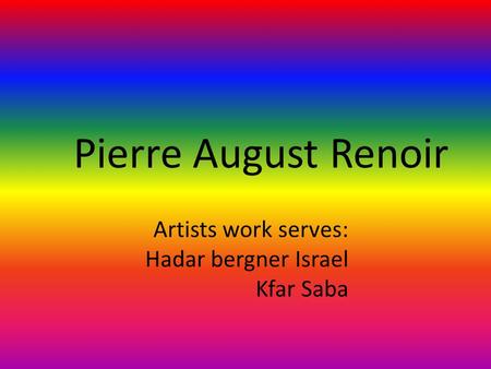 Pierre August Renoir Artists work serves: Hadar bergner Israel Kfar Saba.