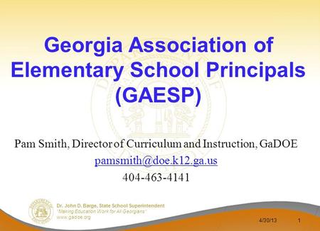 Dr. John D. Barge, State School Superintendent “Making Education Work for All Georgians” www.gadoe.org Georgia Association of Elementary School Principals.